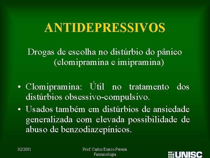 ANTIDEPRESSIVOS Drogas de escolha no distúrbio do pânico (clomipramina e imipramina) • Clomipramina: Útil