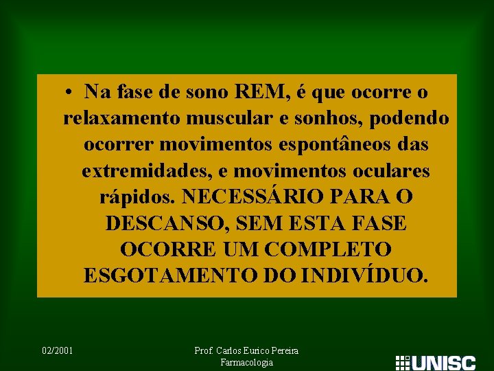  • Na fase de sono REM, é que ocorre o relaxamento muscular e