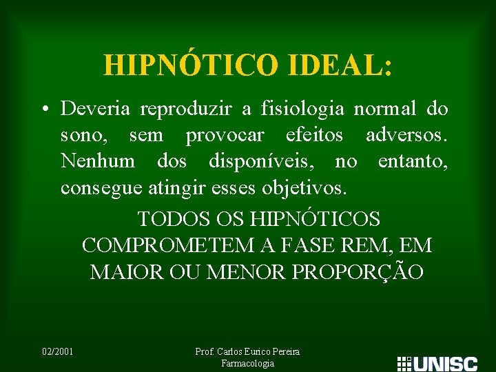 HIPNÓTICO IDEAL: • Deveria reproduzir a fisiologia normal do sono, sem provocar efeitos adversos.