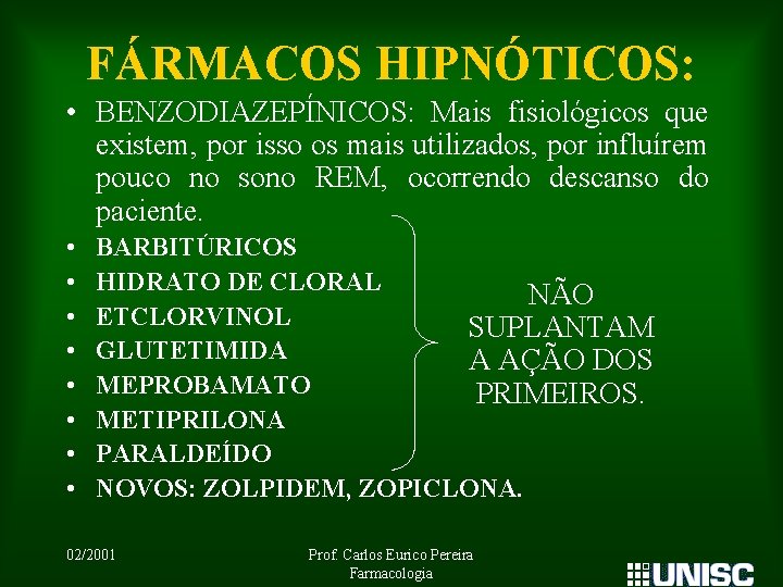 FÁRMACOS HIPNÓTICOS: • BENZODIAZEPÍNICOS: Mais fisiológicos que existem, por isso os mais utilizados, por