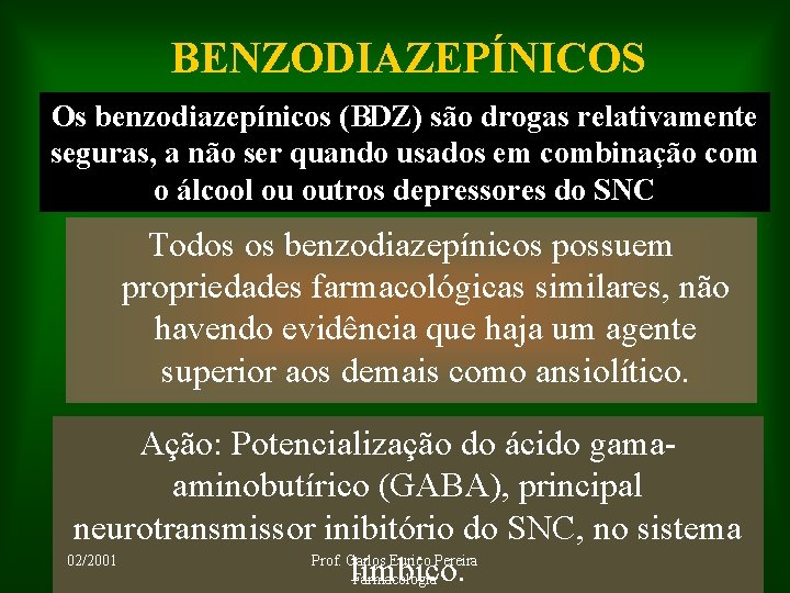 BENZODIAZEPÍNICOS Os benzodiazepínicos (BDZ) são drogas relativamente seguras, a não ser quando usados em