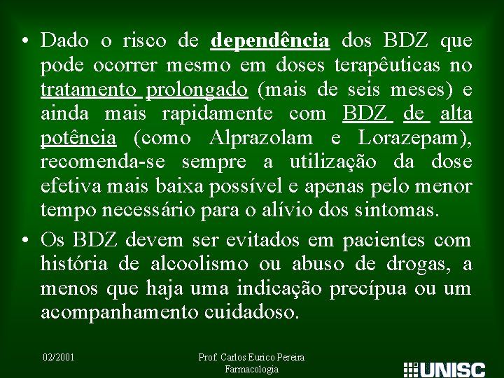  • Dado o risco de dependência dos BDZ que pode ocorrer mesmo em