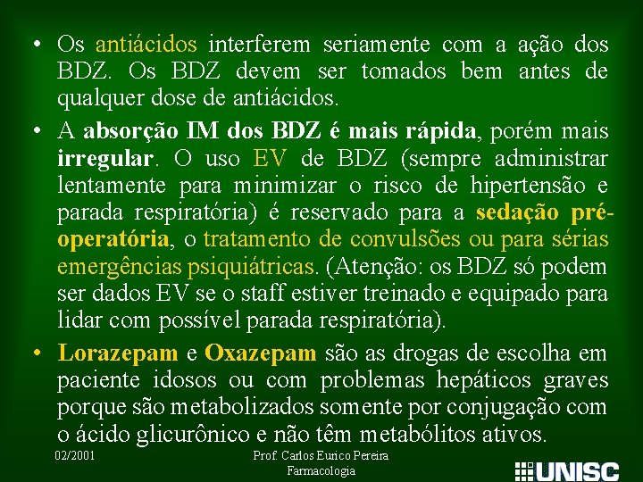  • Os antiácidos interferem seriamente com a ação dos BDZ. Os BDZ devem