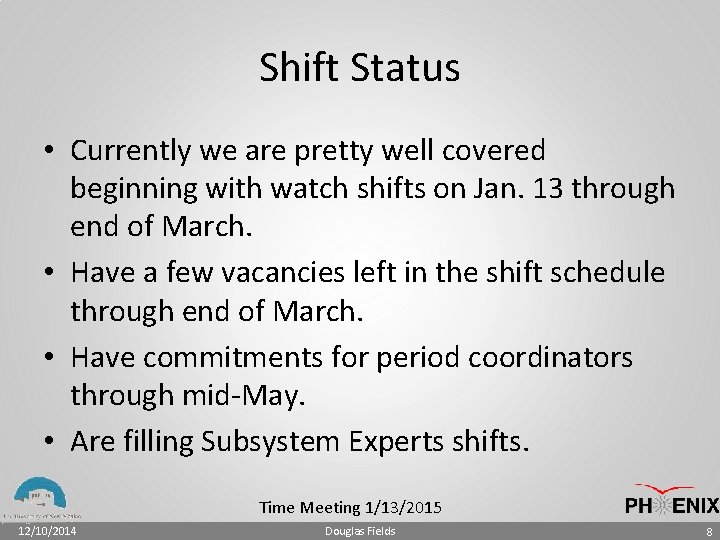 Shift Status • Currently we are pretty well covered beginning with watch shifts on