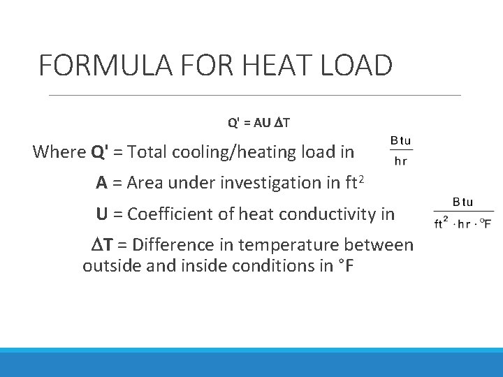 FORMULA FOR HEAT LOAD Q' = AU T Where Q' = Total cooling/heating load