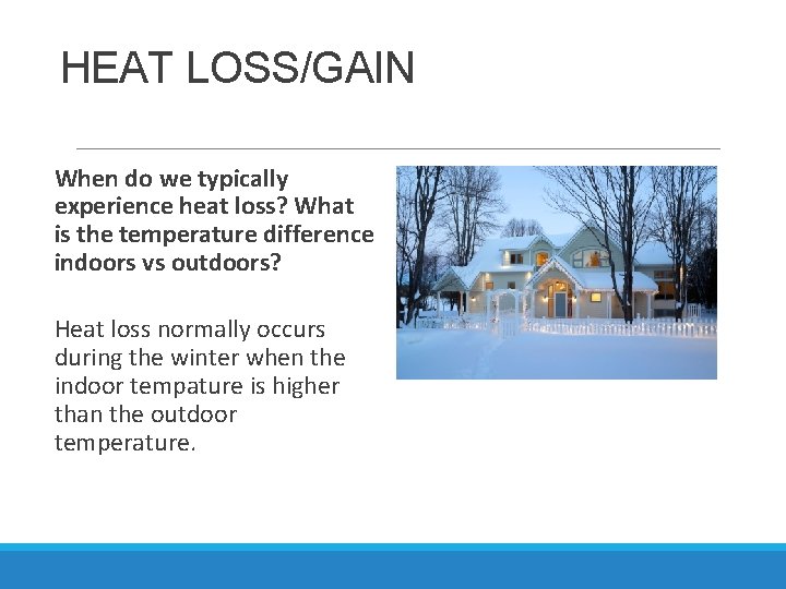 HEAT LOSS/GAIN When do we typically experience heat loss? What is the temperature difference