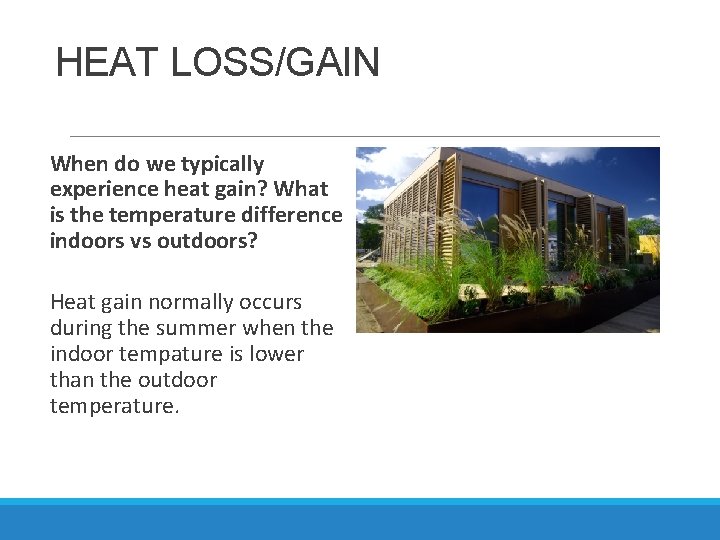 HEAT LOSS/GAIN When do we typically experience heat gain? What is the temperature difference