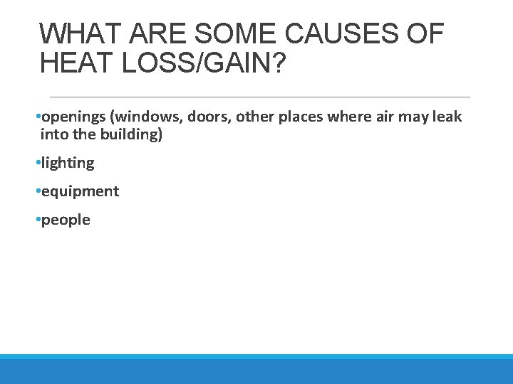 WHAT ARE SOME CAUSES OF HEAT LOSS/GAIN? • openings (windows, doors, other places where