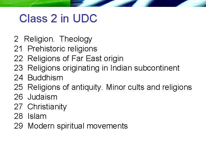 Class 2 in UDC 2 Religion. Theology 21 Prehistoric religions 22 Religions of Far