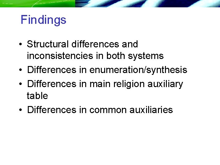 Findings • Structural differences and inconsistencies in both systems • Differences in enumeration/synthesis •