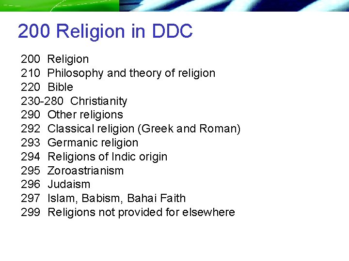 200 Religion in DDC 200 Religion 210 Philosophy and theory of religion 220 Bible