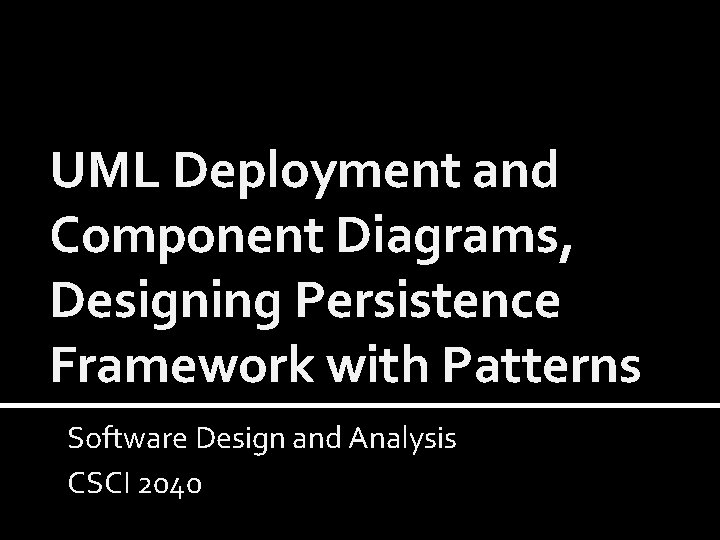 UML Deployment and Component Diagrams, Designing Persistence Framework with Patterns Software Design and Analysis