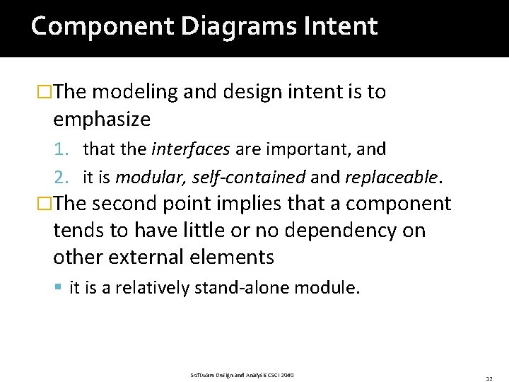 Component Diagrams Intent �The modeling and design intent is to emphasize 1. that the