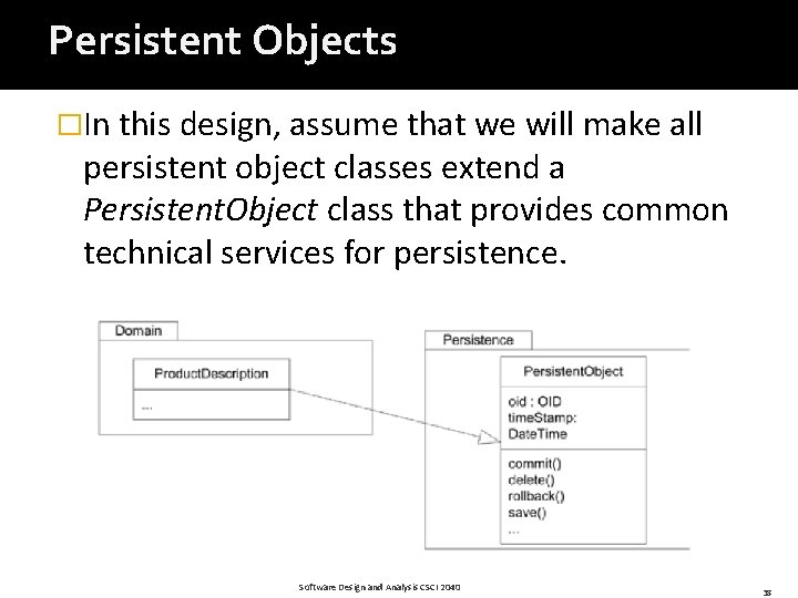 Persistent Objects �In this design, assume that we will make all persistent object classes