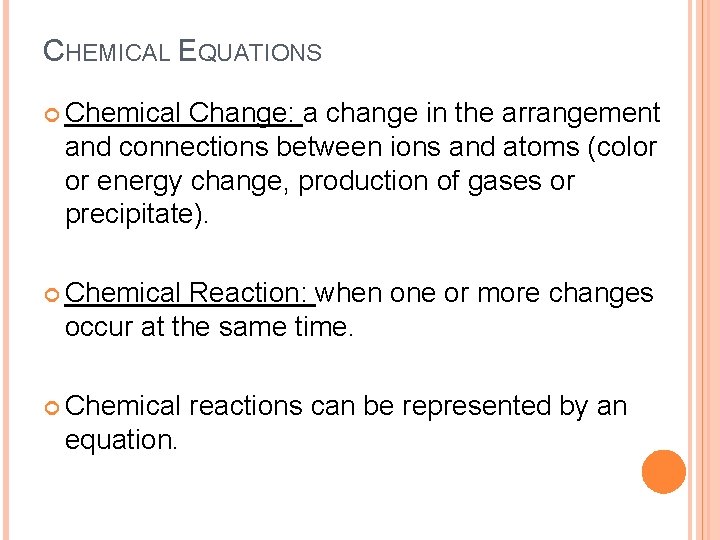 CHEMICAL EQUATIONS Chemical Change: a change in the arrangement and connections between ions and