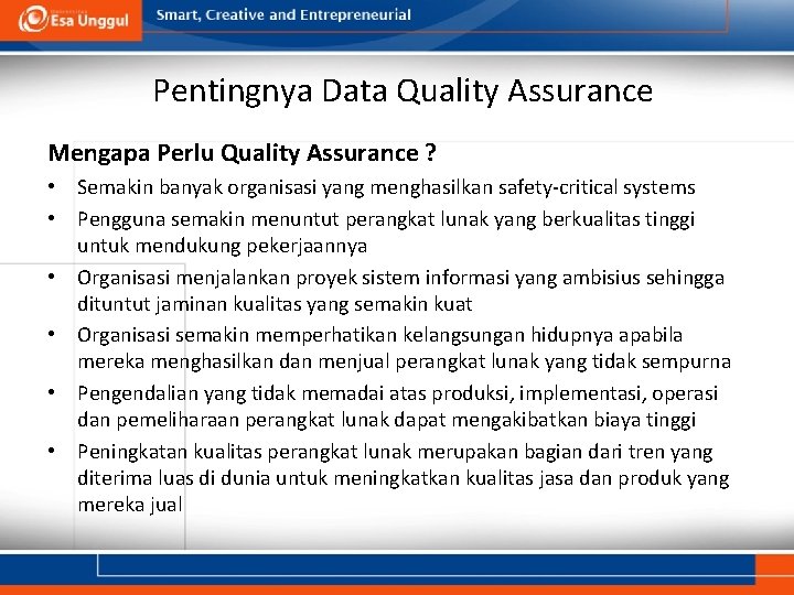 Pentingnya Data Quality Assurance Mengapa Perlu Quality Assurance ? • Semakin banyak organisasi yang