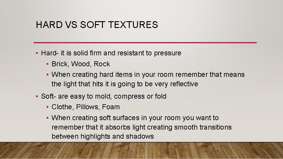 HARD VS SOFT TEXTURES • Hard- it is solid firm and resistant to pressure