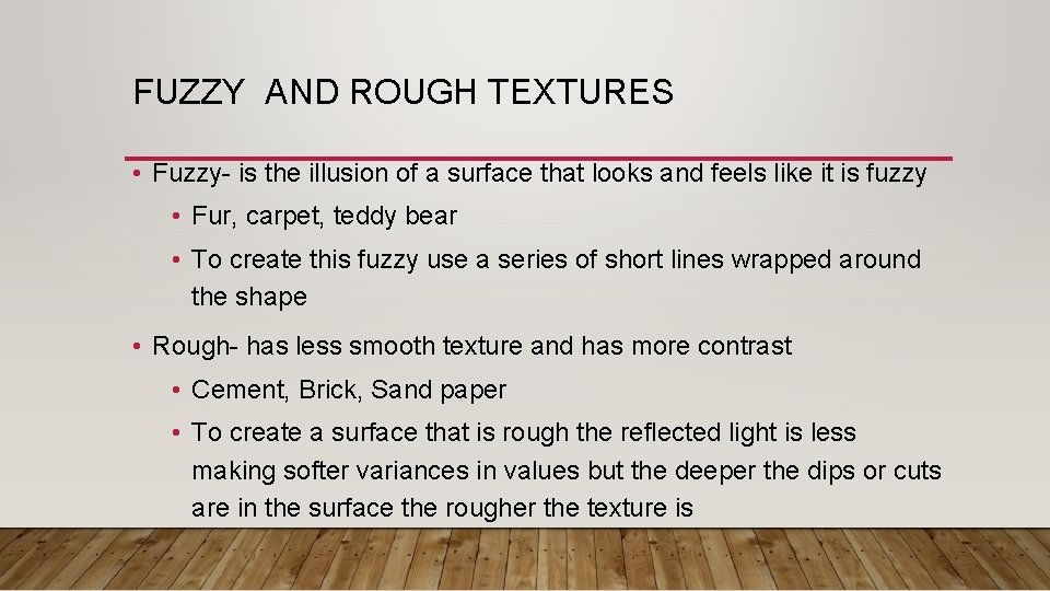 FUZZY AND ROUGH TEXTURES • Fuzzy- is the illusion of a surface that looks FUZZY AND ROUGH TEXTURES • Fuzzy- is the illusion of a surface that looks