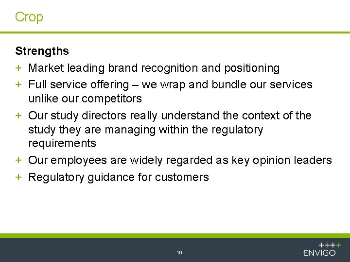 Crop Strengths + Market leading brand recognition and positioning + Full service offering –