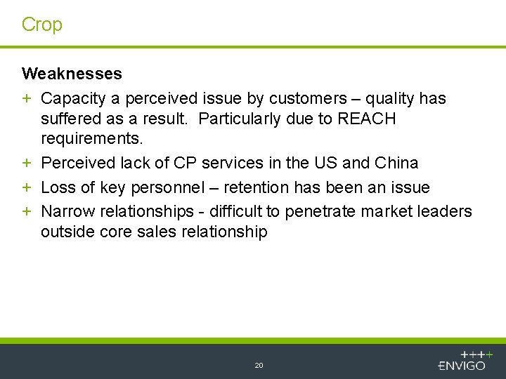 Crop Weaknesses + Capacity a perceived issue by customers – quality has suffered as