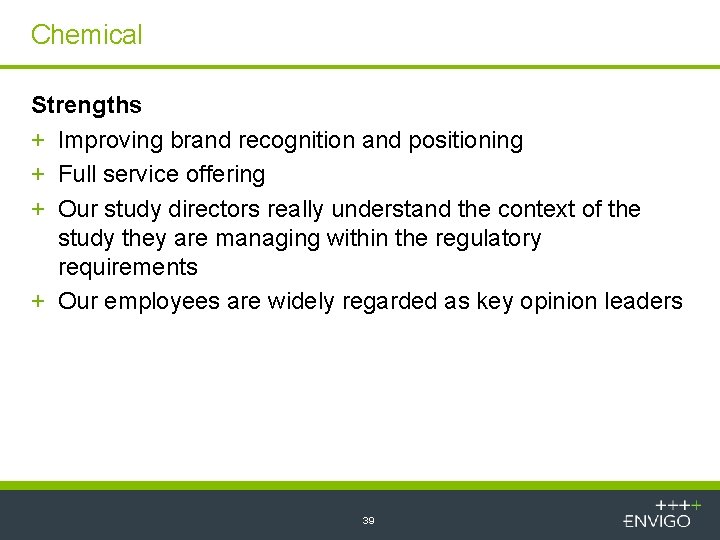Chemical Strengths + Improving brand recognition and positioning + Full service offering + Our