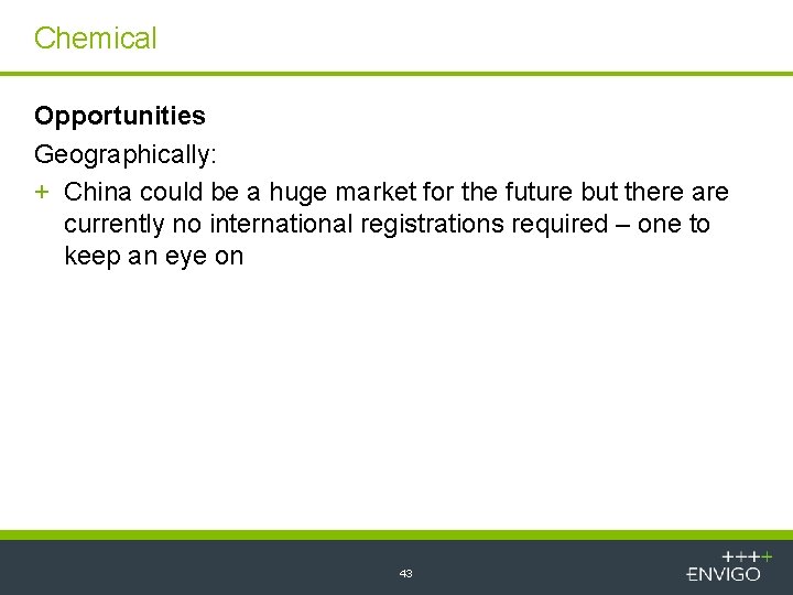 Chemical Opportunities Geographically: + China could be a huge market for the future but