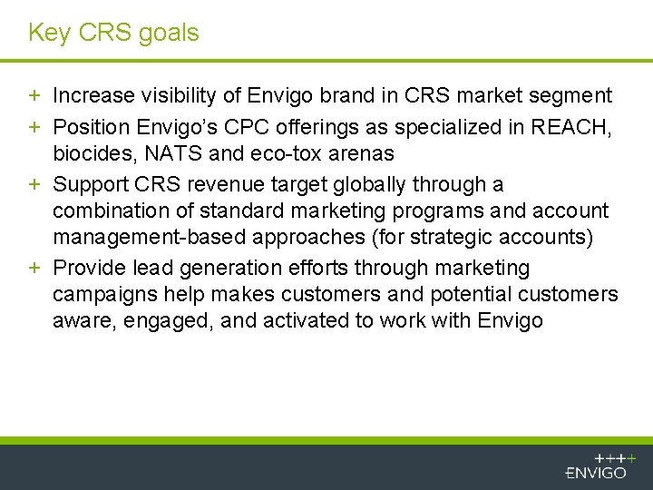 Key CRS goals + Increase visibility of Envigo brand in CRS market segment +