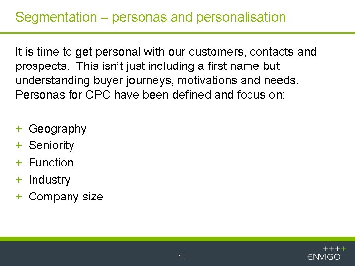 Segmentation – personas and personalisation It is time to get personal with our customers,