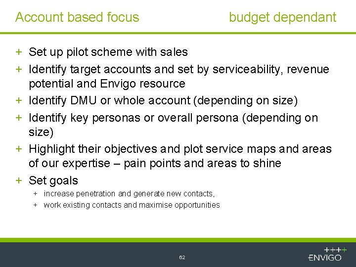 Account based focus budget dependant + Set up pilot scheme with sales + Identify