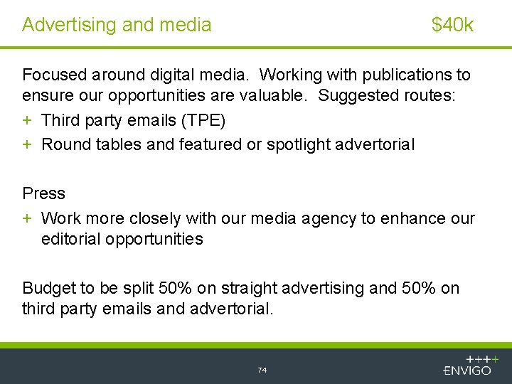 Advertising and media $40 k Focused around digital media. Working with publications to ensure