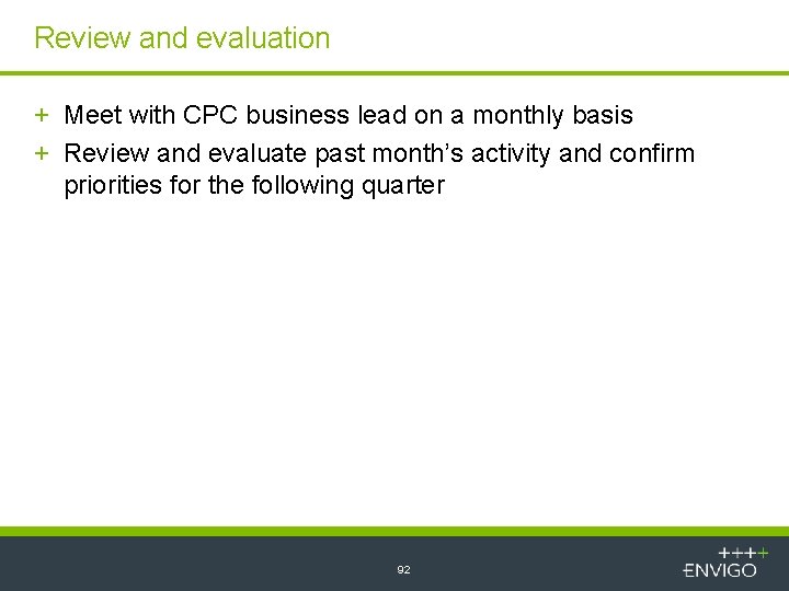 Review and evaluation + Meet with CPC business lead on a monthly basis +