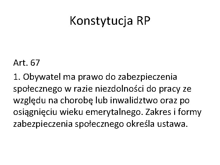 Konstytucja RP Art. 67 1. Obywatel ma prawo do zabezpieczenia społecznego w razie niezdolności