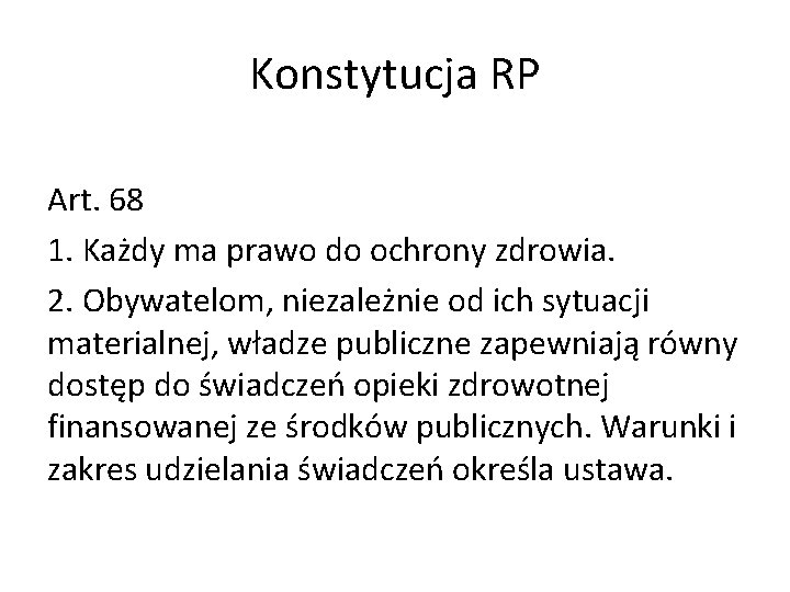 Konstytucja RP Art. 68 1. Każdy ma prawo do ochrony zdrowia. 2. Obywatelom, niezależnie