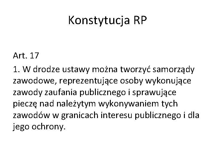 Konstytucja RP Art. 17 1. W drodze ustawy można tworzyć samorządy zawodowe, reprezentujące osoby