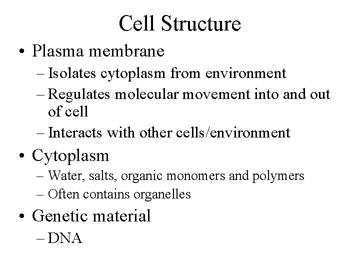 Cell Structure • Plasma membrane – Isolates cytoplasm from environment – Regulates molecular movement