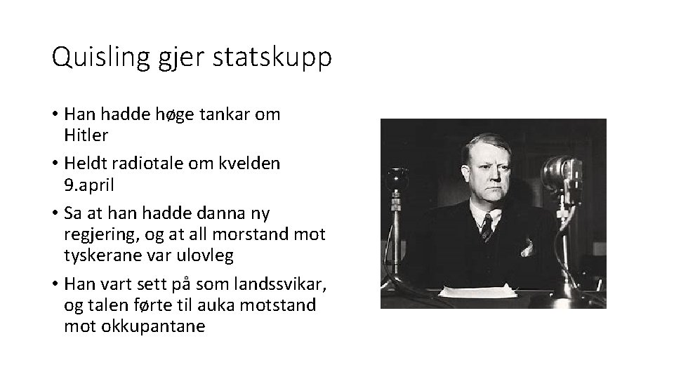 Quisling gjer statskupp • Han hadde høge tankar om Hitler • Heldt radiotale om