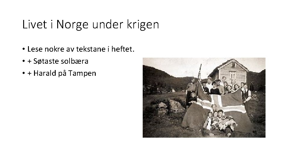 Livet i Norge under krigen • Lese nokre av tekstane i heftet. • +