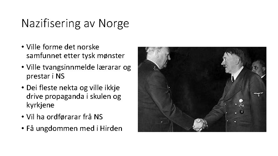Nazifisering av Norge • Ville forme det norske samfunnet etter tysk mønster • Ville