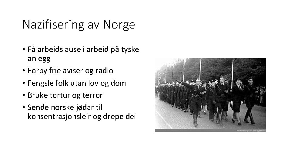 Nazifisering av Norge • Få arbeidslause i arbeid på tyske anlegg • Forby frie