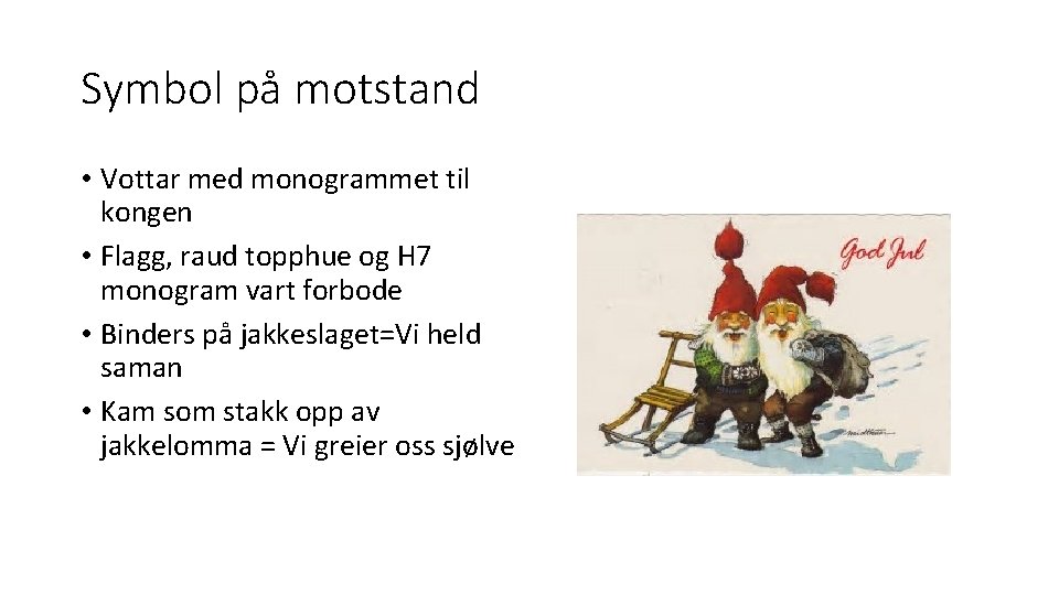 Symbol på motstand • Vottar med monogrammet til kongen • Flagg, raud topphue og