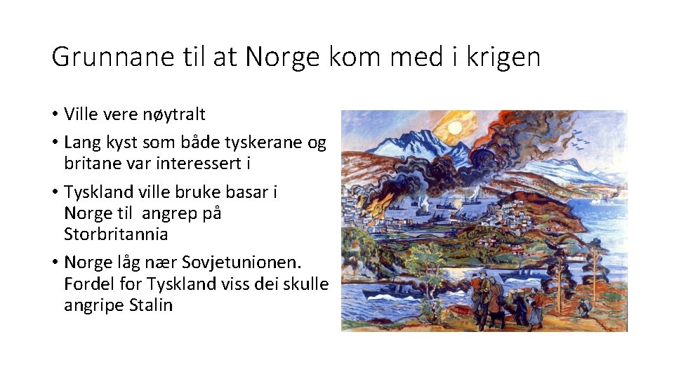 Grunnane til at Norge kom med i krigen • Ville vere nøytralt • Lang