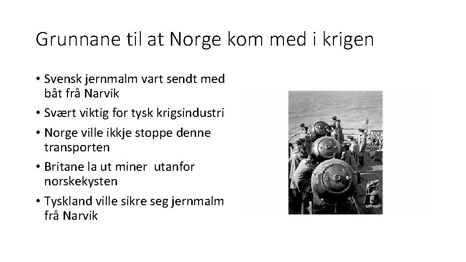 Grunnane til at Norge kom med i krigen • Svensk jernmalm vart sendt med