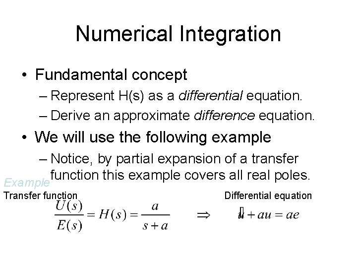 Numerical Integration • Fundamental concept – Represent H(s) as a differential equation. – Derive