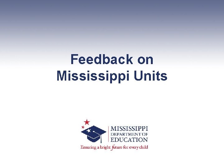 Feedback on Mississippi Units 