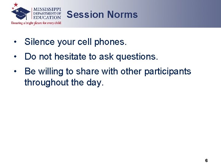 Session Norms • Silence your cell phones. • Do not hesitate to ask questions.