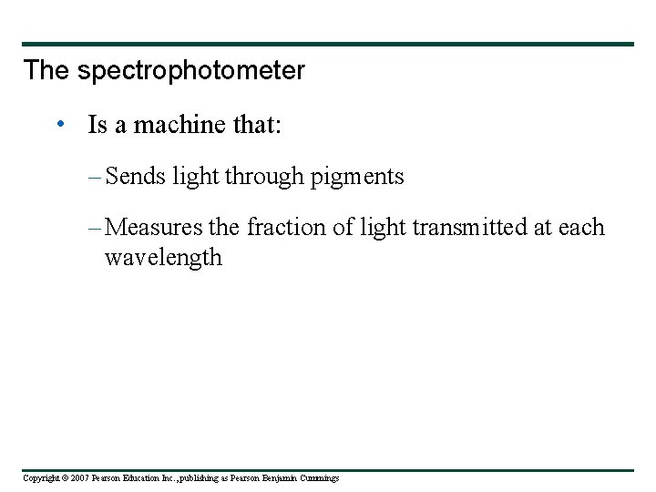 The spectrophotometer • Is a machine that: – Sends light through pigments – Measures