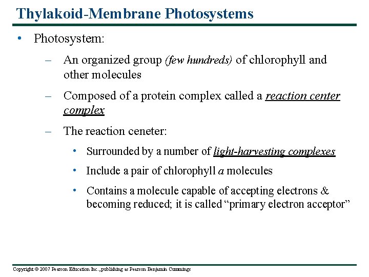 Thylakoid-Membrane Photosystems • Photosystem: – An organized group (few hundreds) of chlorophyll and other