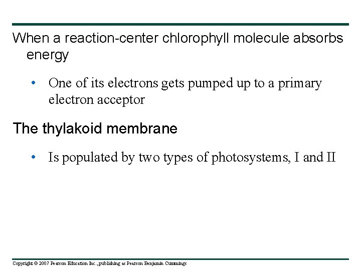 When a reaction-center chlorophyll molecule absorbs energy • One of its electrons gets pumped