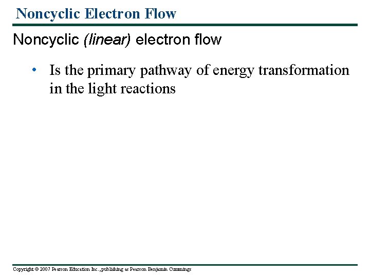Noncyclic Electron Flow Noncyclic (linear) electron flow • Is the primary pathway of energy