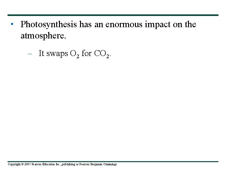  • Photosynthesis has an enormous impact on the atmosphere. – It swaps O